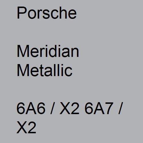 Porsche, Meridian Metallic, 6A6 / X2 6A7 / X2.